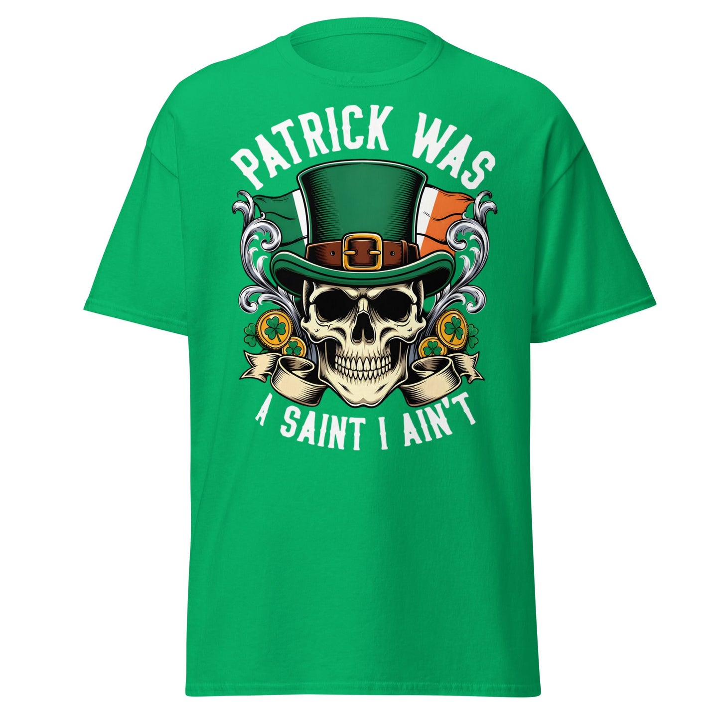 Patrick Was A Saint I Ain't Skull T-Shirt - Irish Humor - Irish Green - T-Shirts Online