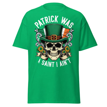 Patrick Was A Saint I Ain't Skull T-Shirt - Irish Humor - Irish Green - T-Shirts Online
