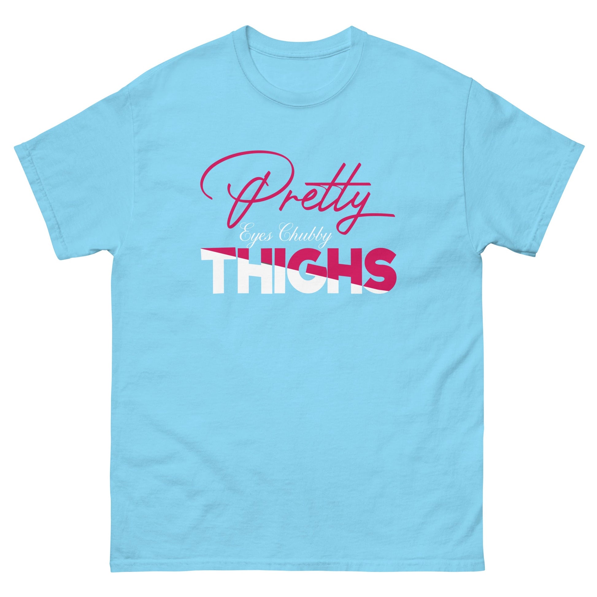 Pretty Eyes Chubby Thighs | Sassy T-Shirts - Sky - T-Shirts Online