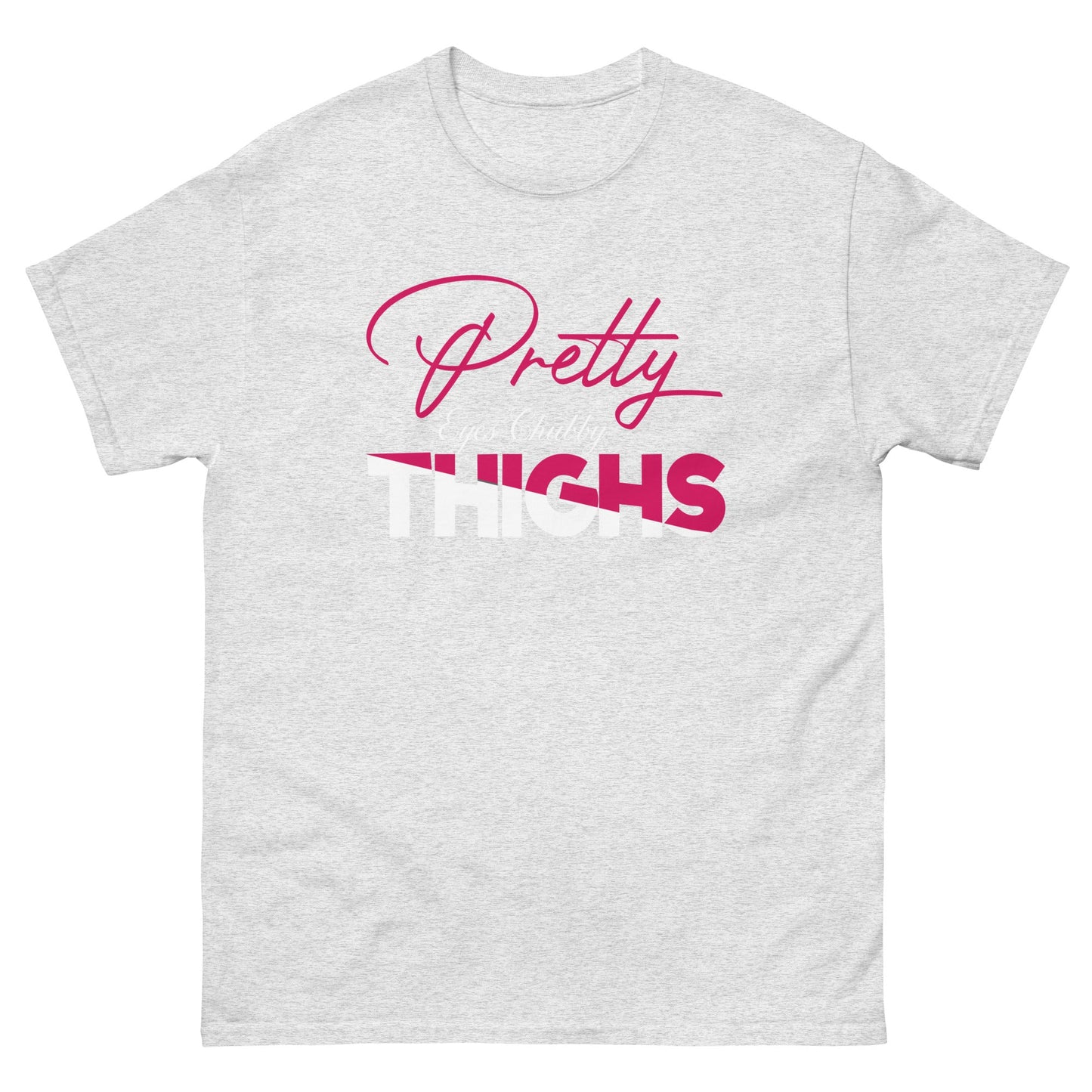 Pretty Eyes Chubby Thighs | Sassy T-Shirts - Ash - T-Shirts Online