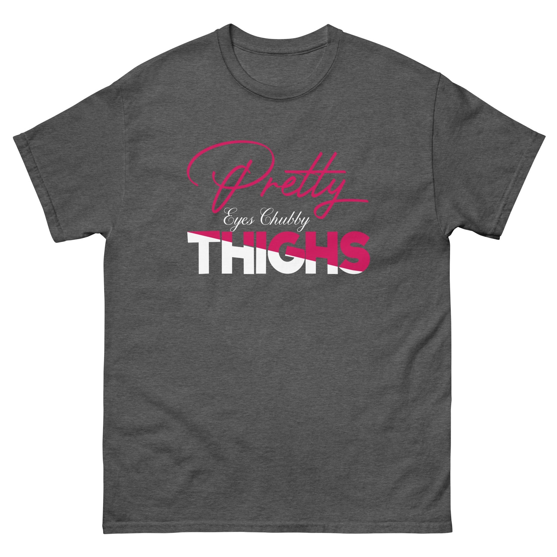 Pretty Eyes Chubby Thighs | Sassy T-Shirts - Dark Heather - T-Shirts Online