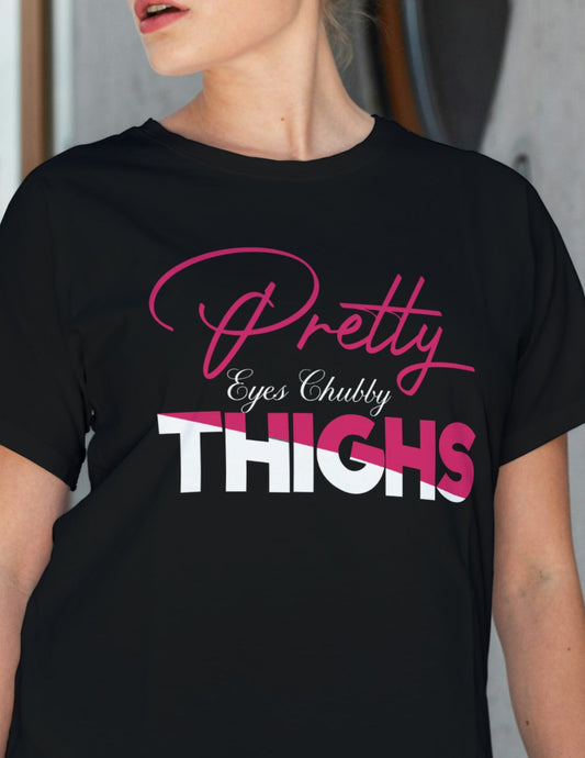 Pretty Eyes Chubby Thighs | Sassy T-Shirts - Black - T-Shirts Online