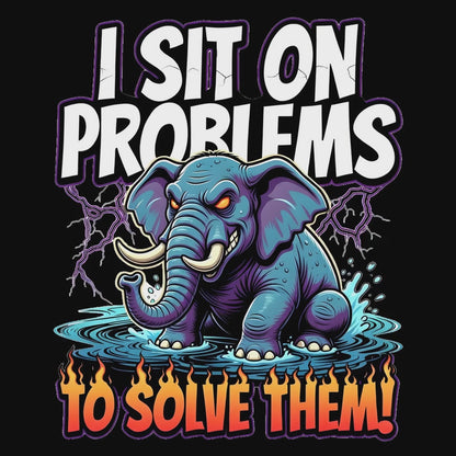 elephant tshirt design video - I sit on my problems