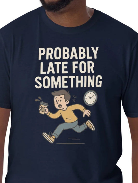 Probably Late for Something T-Shirt - Black - T-Shirts Online