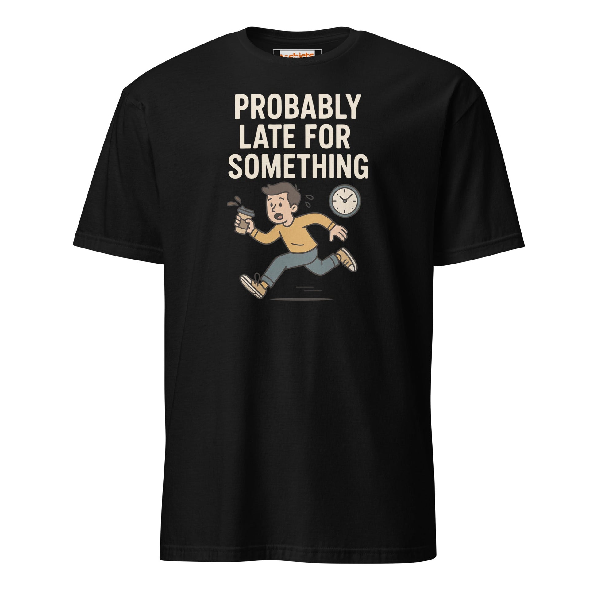 Probably Late for Something T-Shirt - Black - T-Shirts Online