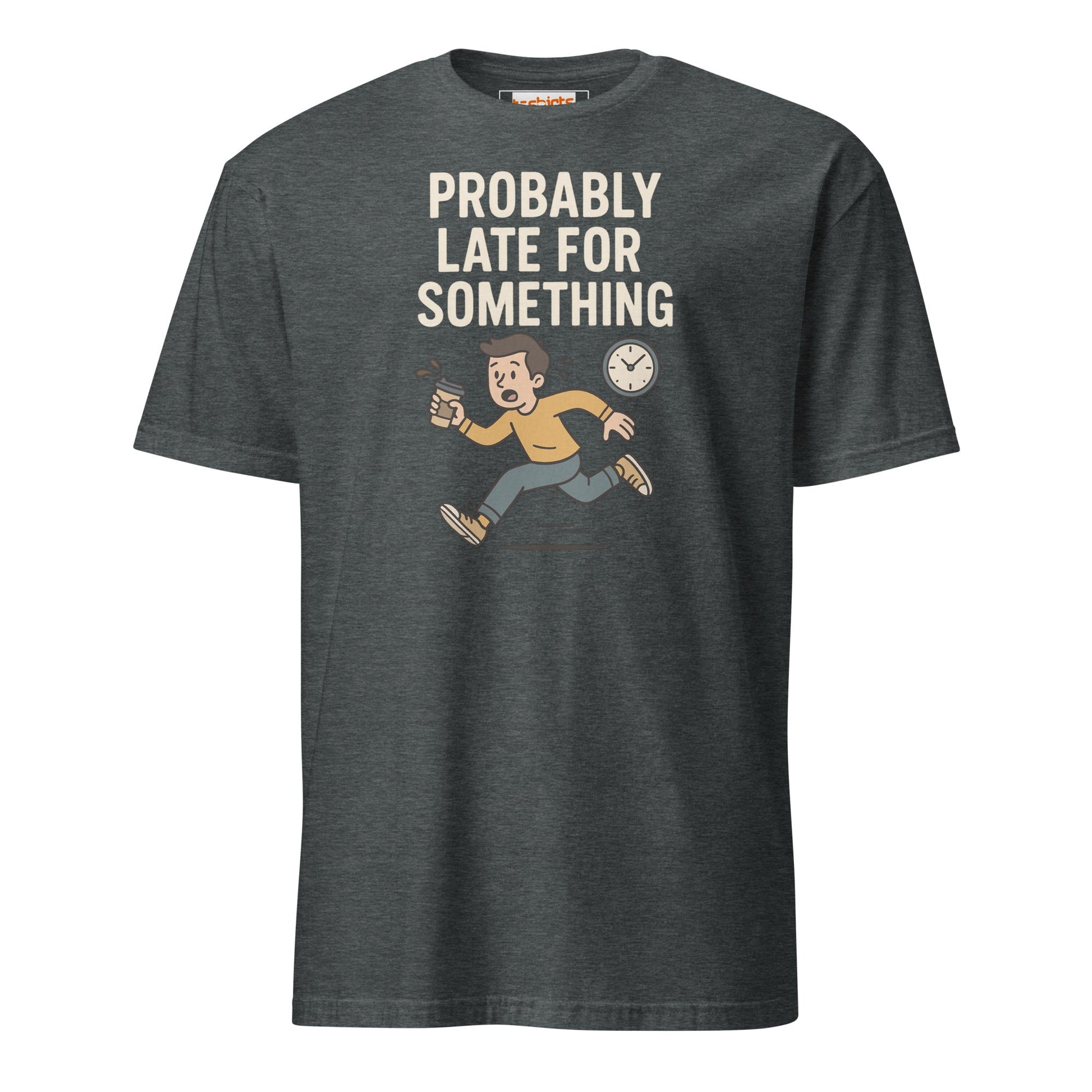 Probably Late for Something T-Shirt - Dark Heather - T-Shirts Online