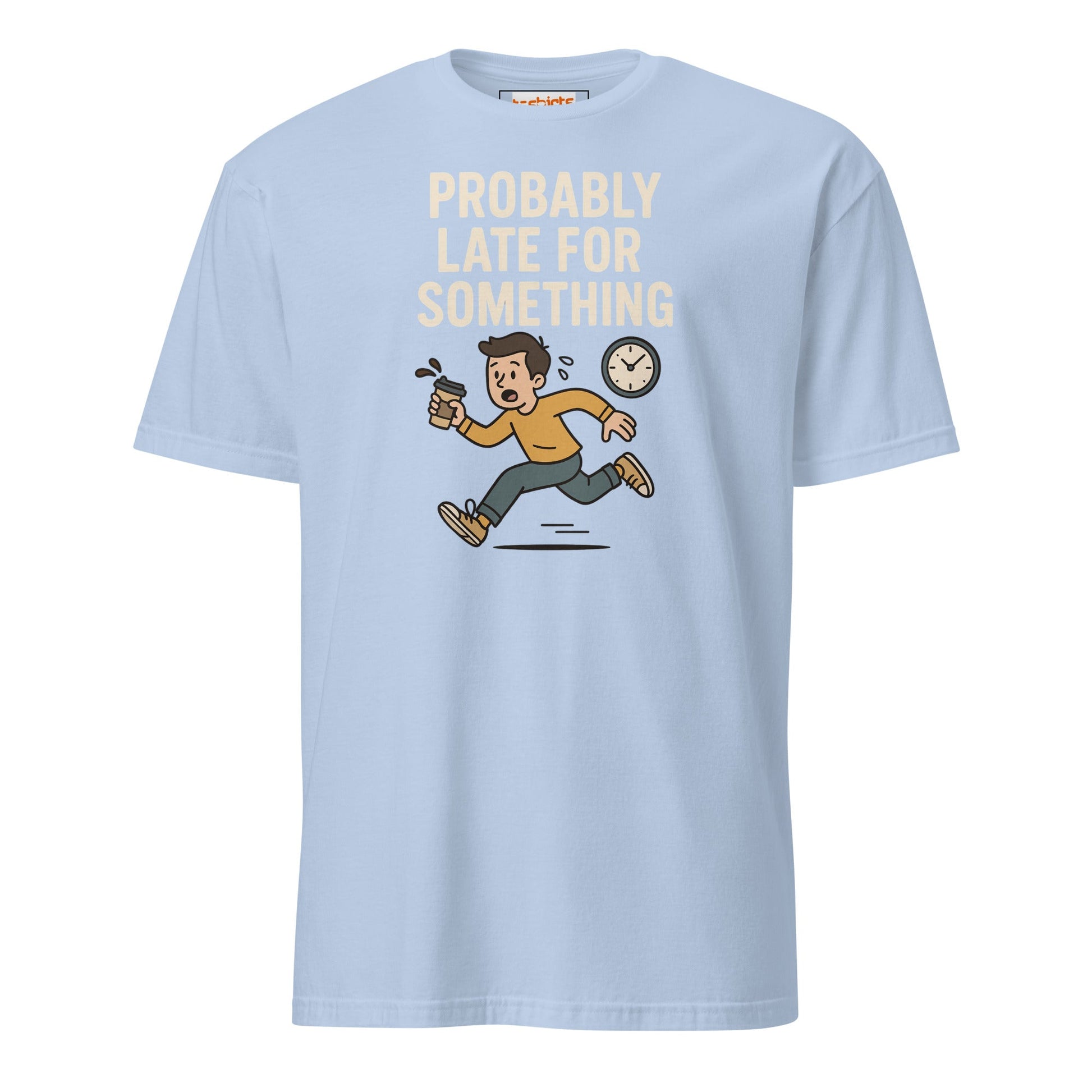 Probably Late for Something T-Shirt - Light Blue - T-Shirts Online