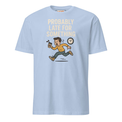 Probably Late for Something T-Shirt - Light Blue - T-Shirts Online