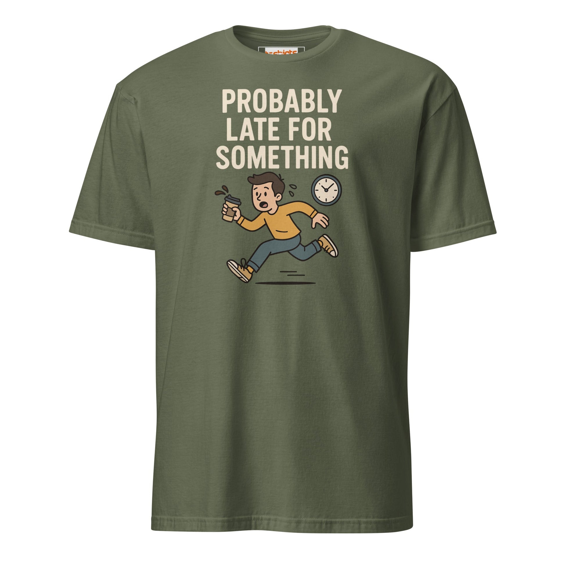 Probably Late for Something T-Shirt - Military Green - T-Shirts Online
