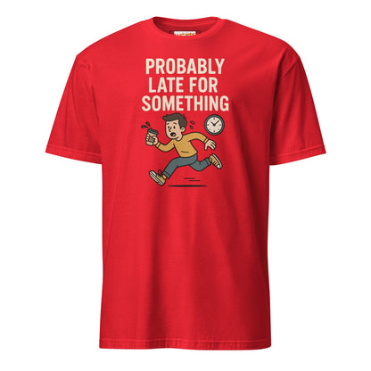 Probably Late for Something T-Shirt - Red - T-Shirts Online