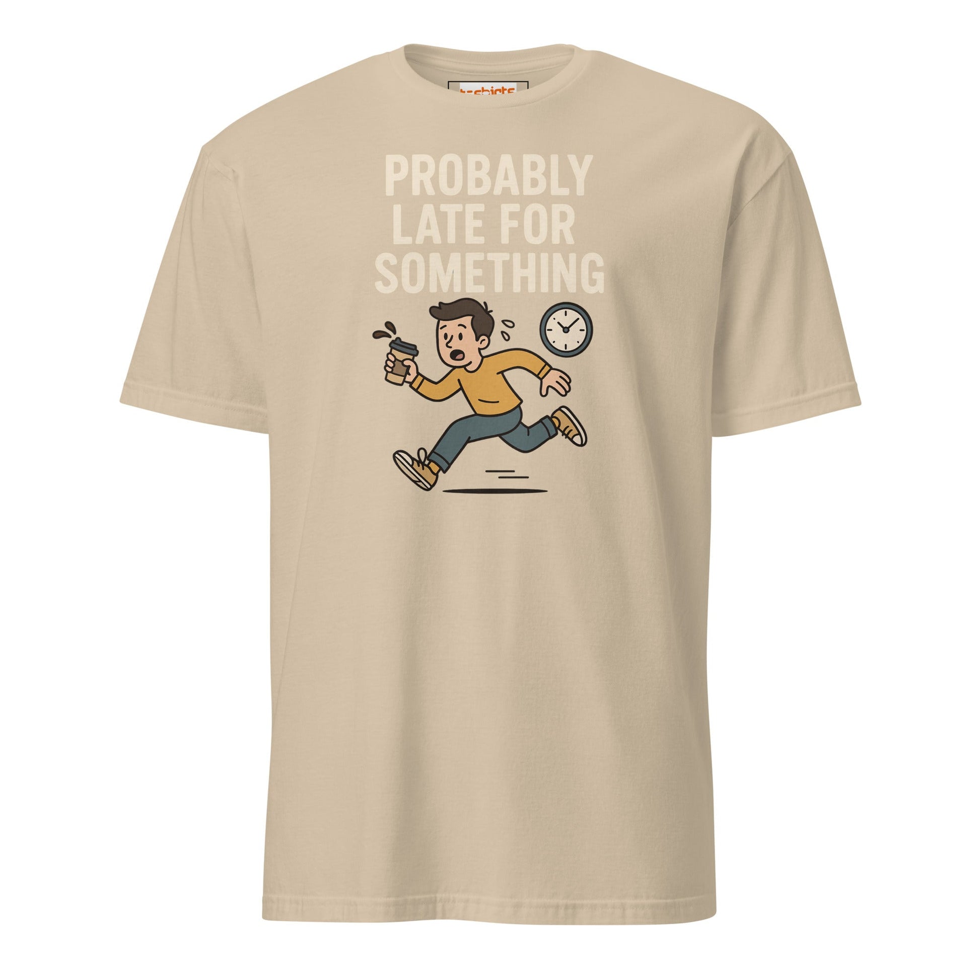 Probably Late for Something T-Shirt - Sand - T-Shirts Online