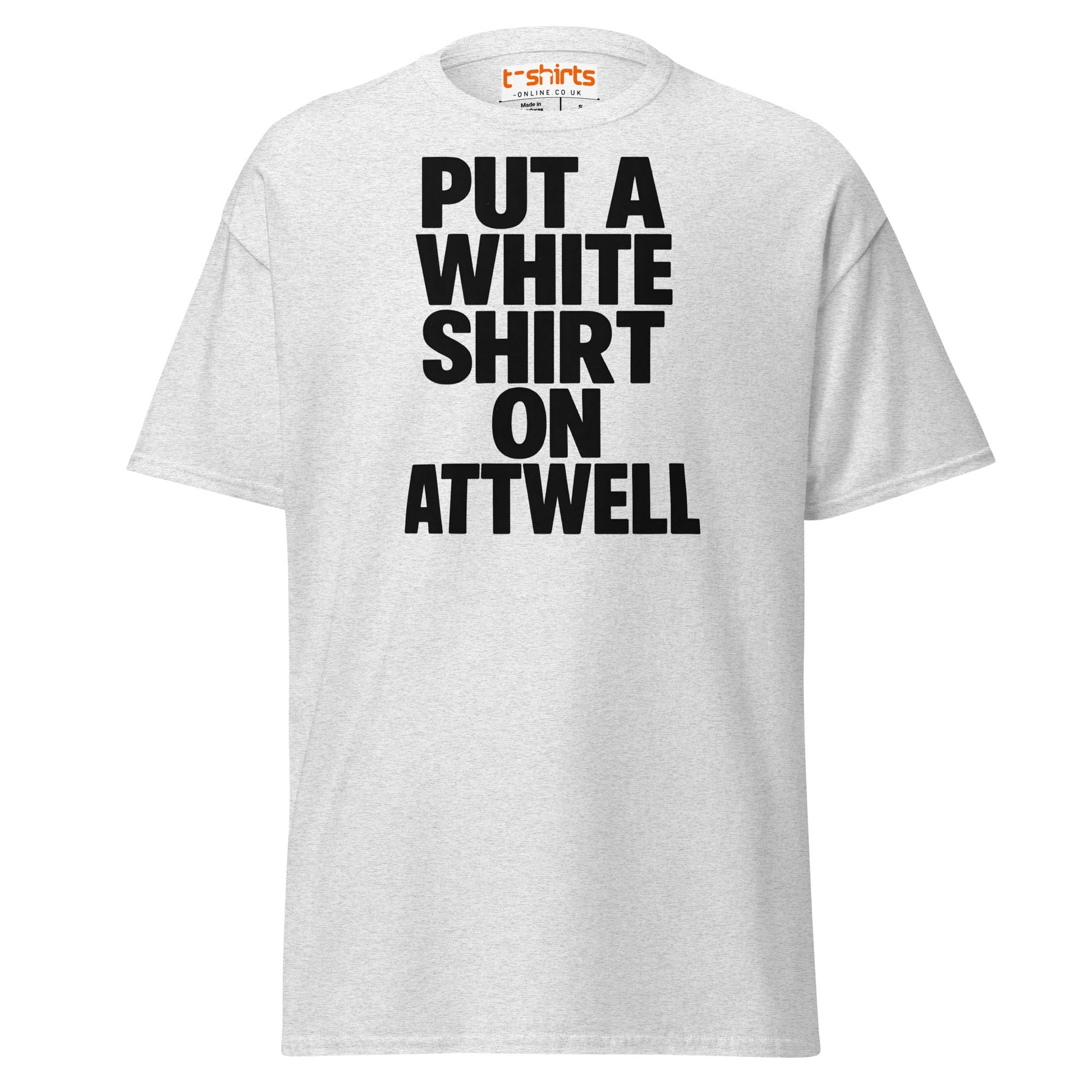 Put A White Shirt On Attwell T-Shirt – Bold Meme Tee - Ash - T-Shirts Online