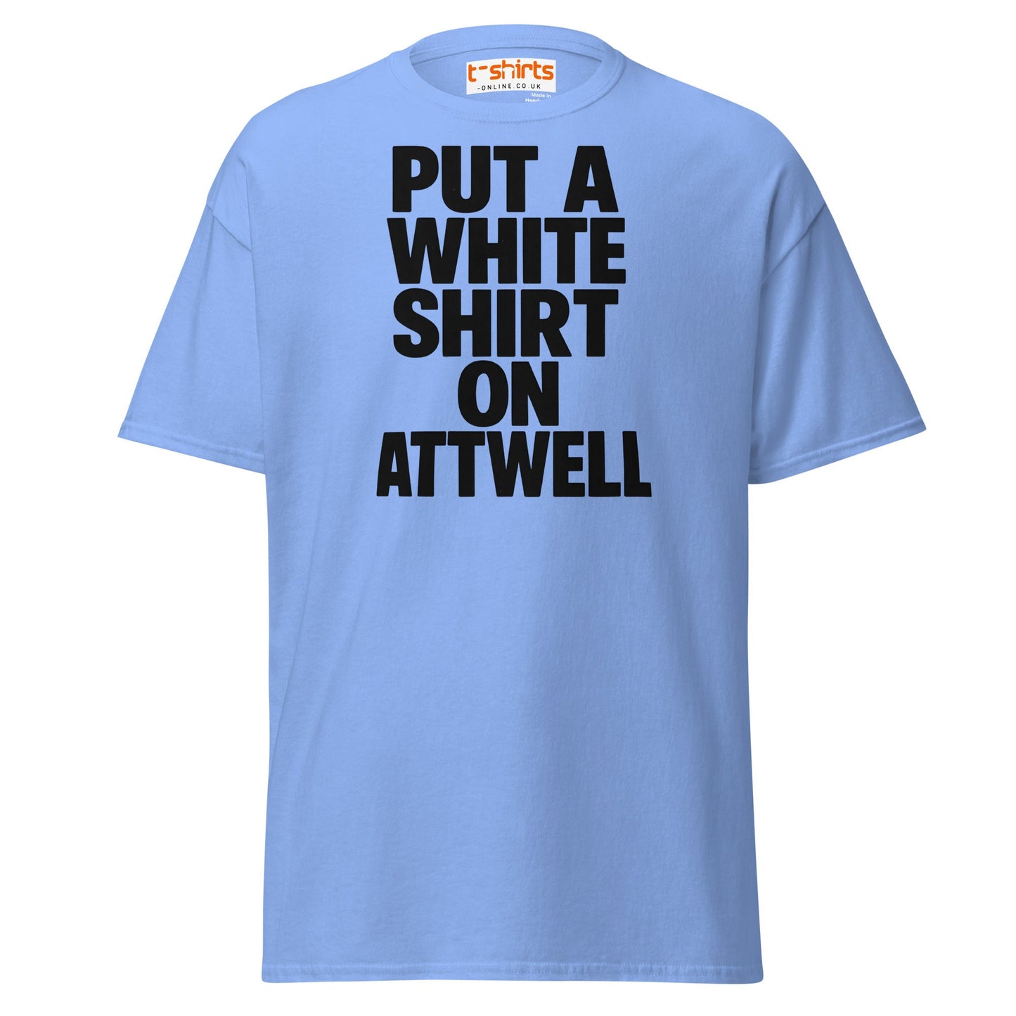 Put A White Shirt On Attwell T-Shirt – Bold Meme Tee - Carolina Blue - T-Shirts Online