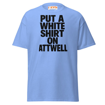 Put A White Shirt On Attwell T-Shirt – Bold Meme Tee - Carolina Blue - T-Shirts Online