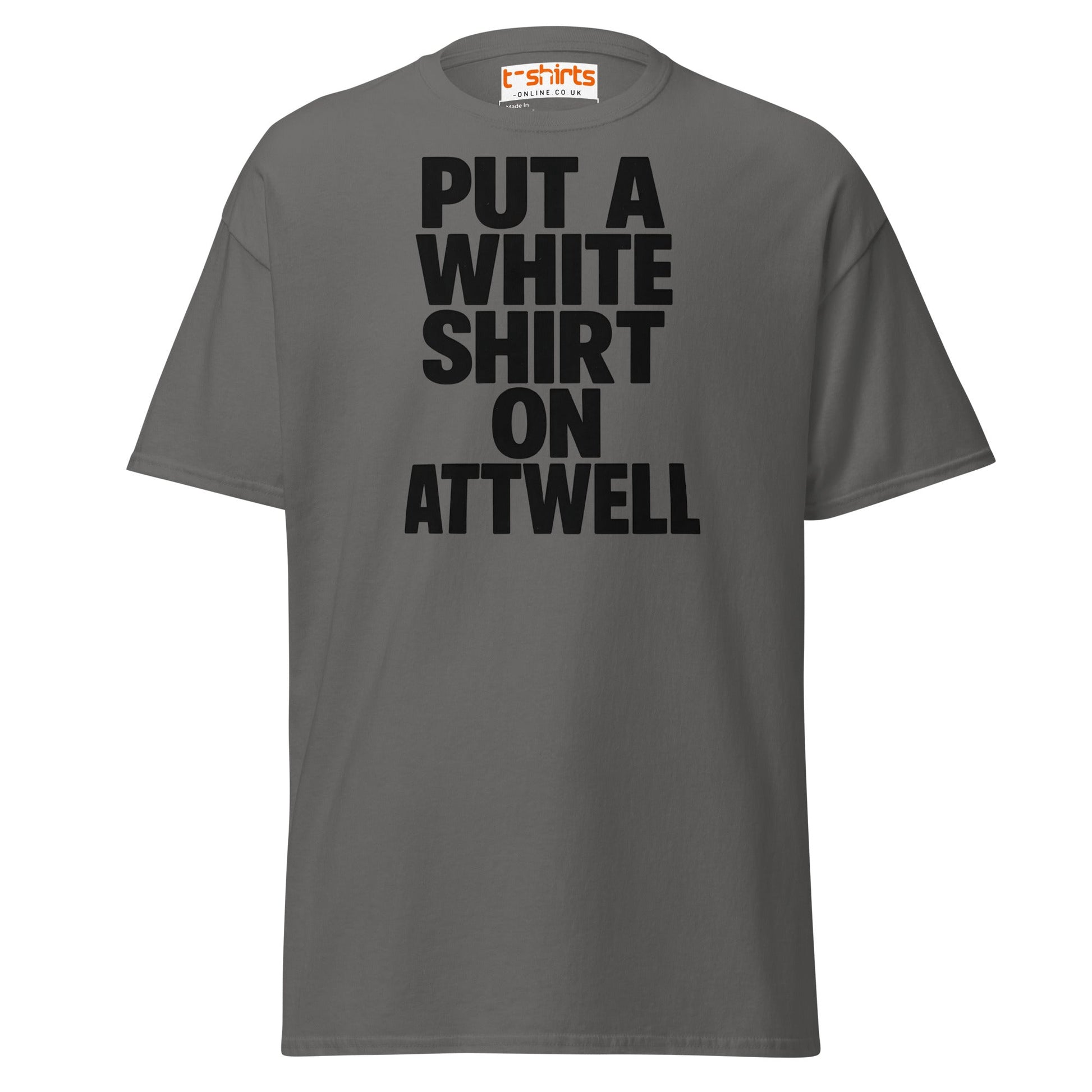 Put A White Shirt On Attwell T-Shirt – Bold Meme Tee - Charcoal - T-Shirts Online