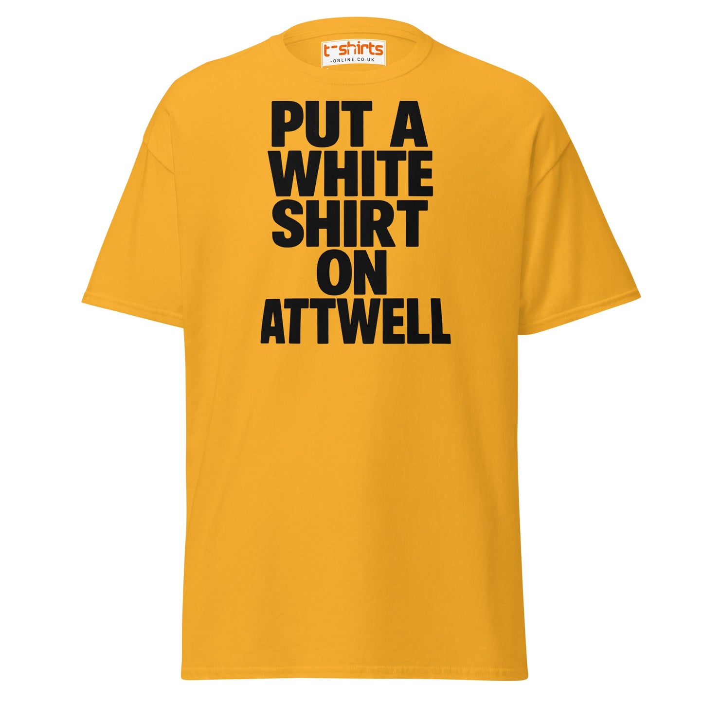 Put A White Shirt On Attwell T-Shirt – Bold Meme Tee - Gold - T-Shirts Online