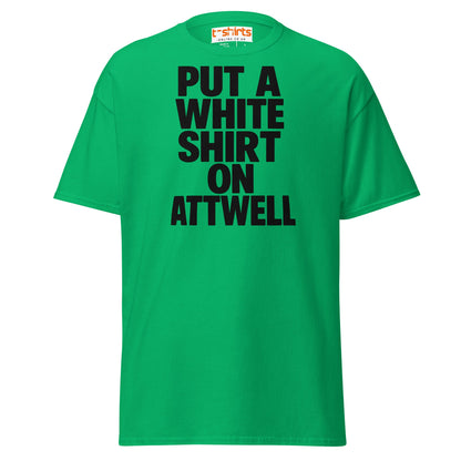 Put A White Shirt On Attwell T-Shirt – Bold Meme Tee - Irish Green - T-Shirts Online