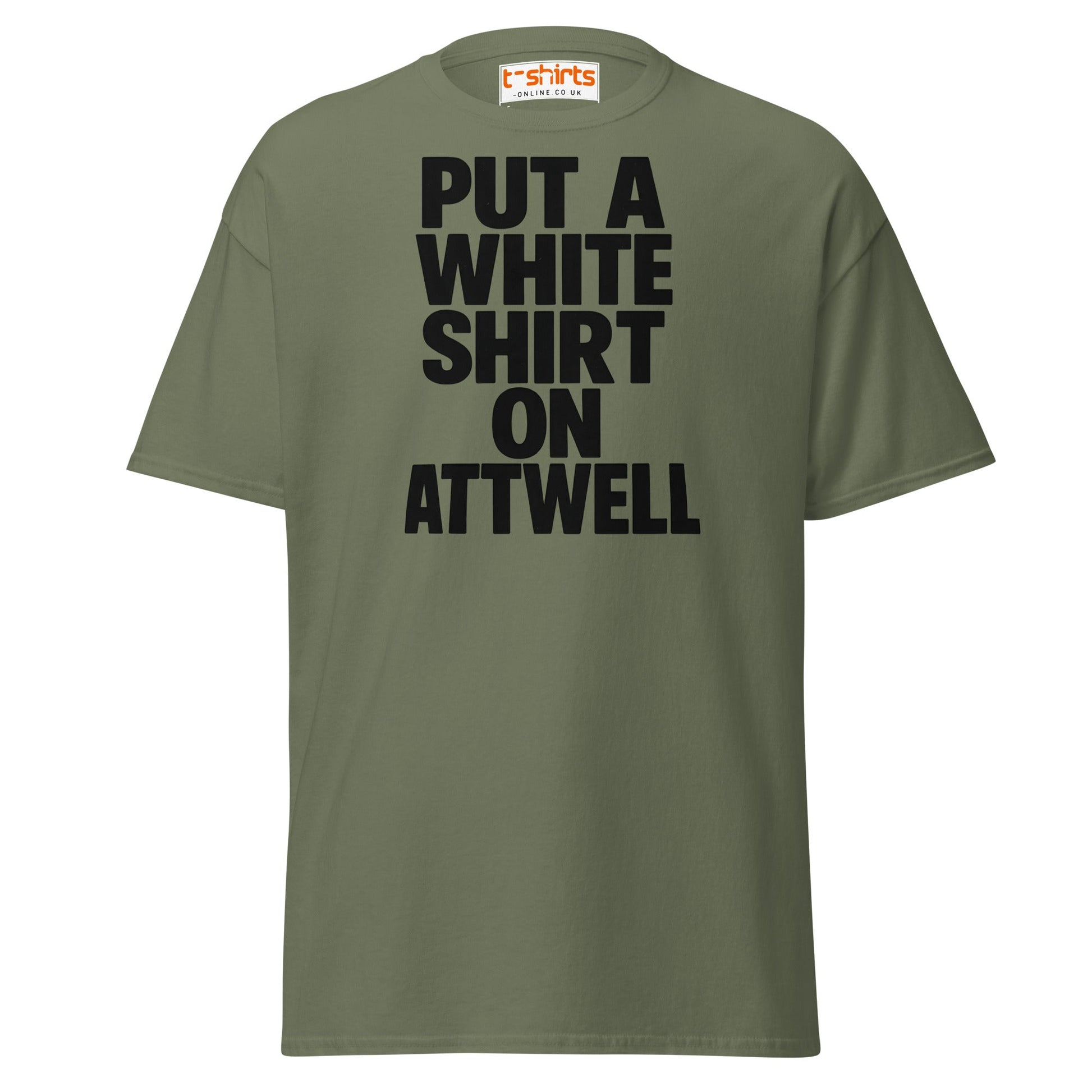 Put A White Shirt On Attwell T-Shirt – Bold Meme Tee - Military Green - T-Shirts Online