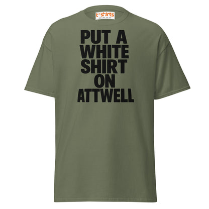 Put A White Shirt On Attwell T-Shirt – Bold Meme Tee - Military Green - T-Shirts Online