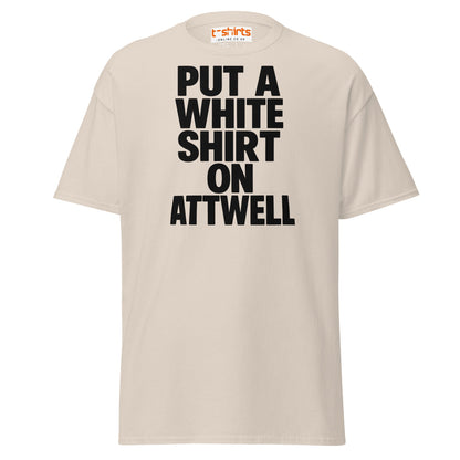 Put A White Shirt On Attwell T-Shirt – Bold Meme Tee - Natural - T-Shirts Online