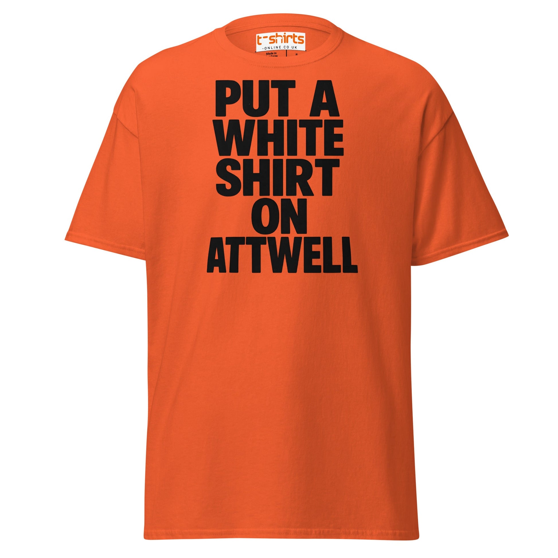 Put A White Shirt On Attwell T-Shirt – Bold Meme Tee - Orange - T-Shirts Online