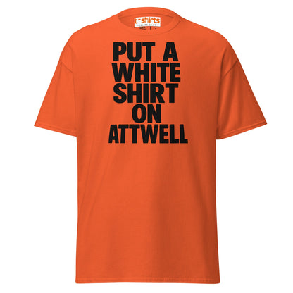Put A White Shirt On Attwell T-Shirt – Bold Meme Tee - Orange - T-Shirts Online