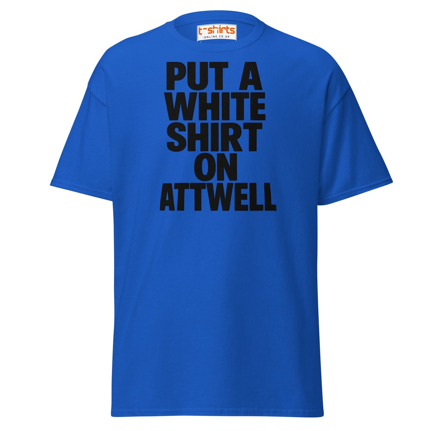 Put A White Shirt On Attwell T-Shirt – Bold Meme Tee - Royal - T-Shirts Online