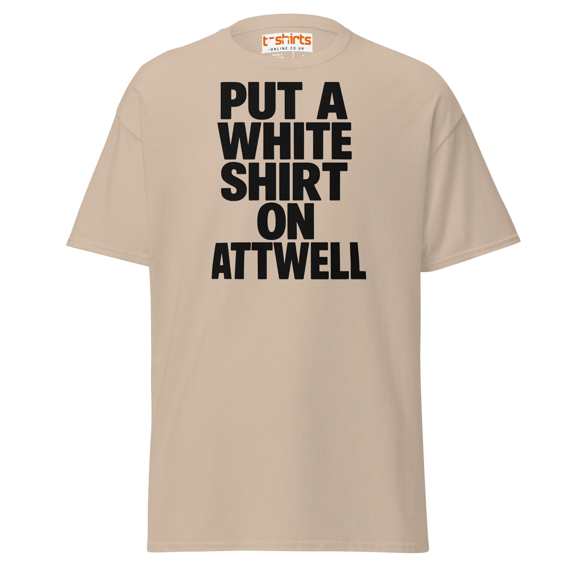 Put A White Shirt On Attwell T-Shirt – Bold Meme Tee - Sand - T-Shirts Online