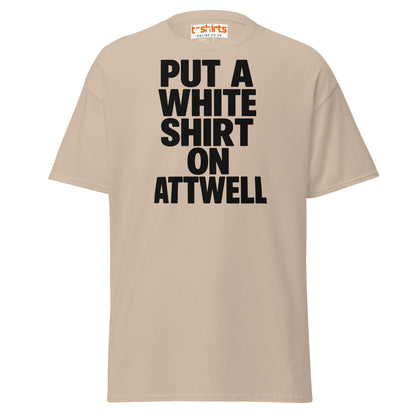 Put A White Shirt On Attwell T-Shirt – Bold Meme Tee - Sand - T-Shirts Online