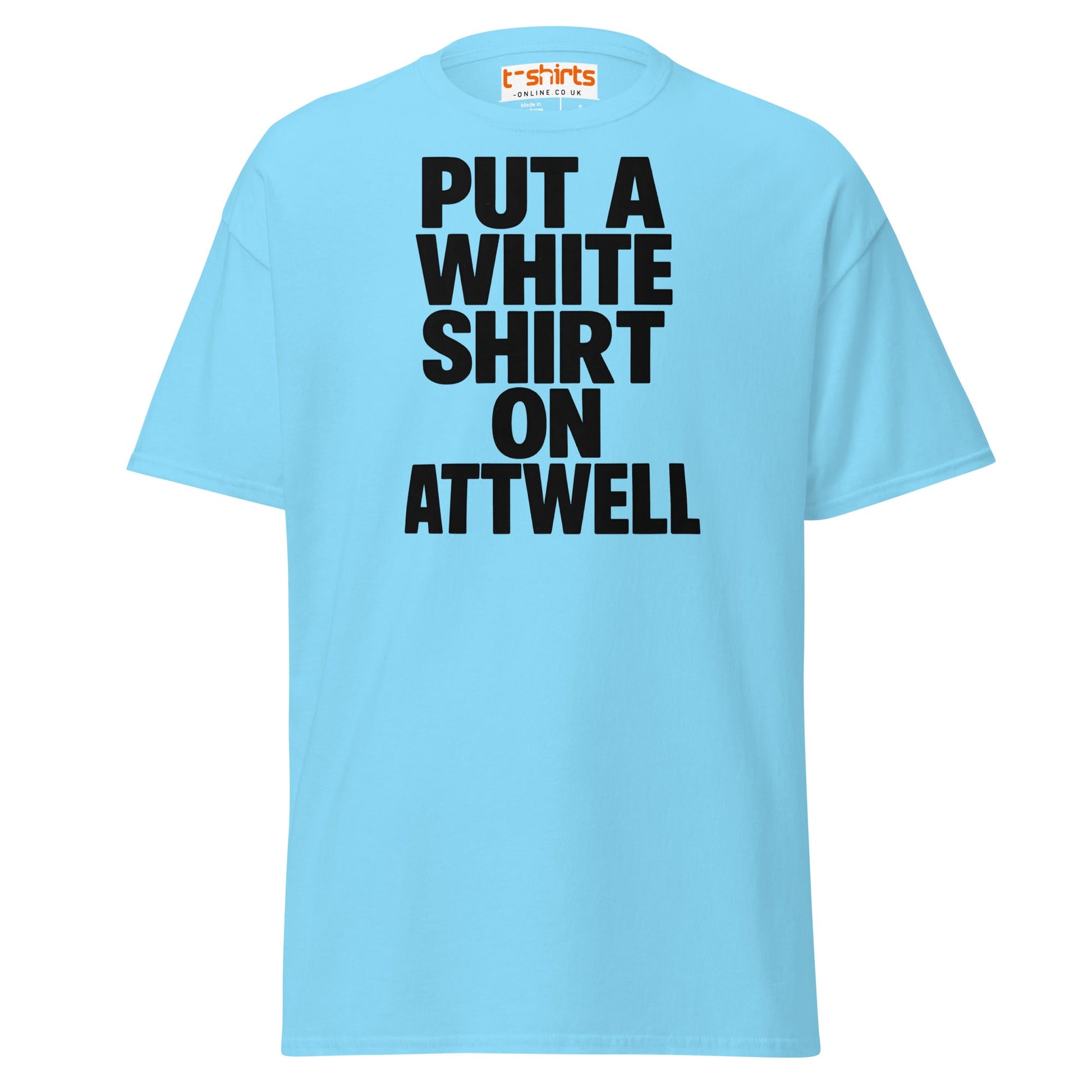 Put A White Shirt On Attwell T-Shirt – Bold Meme Tee - Sky - T-Shirts Online