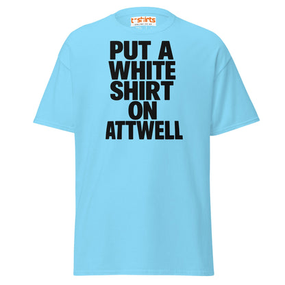 Put A White Shirt On Attwell T-Shirt – Bold Meme Tee - Sky - T-Shirts Online