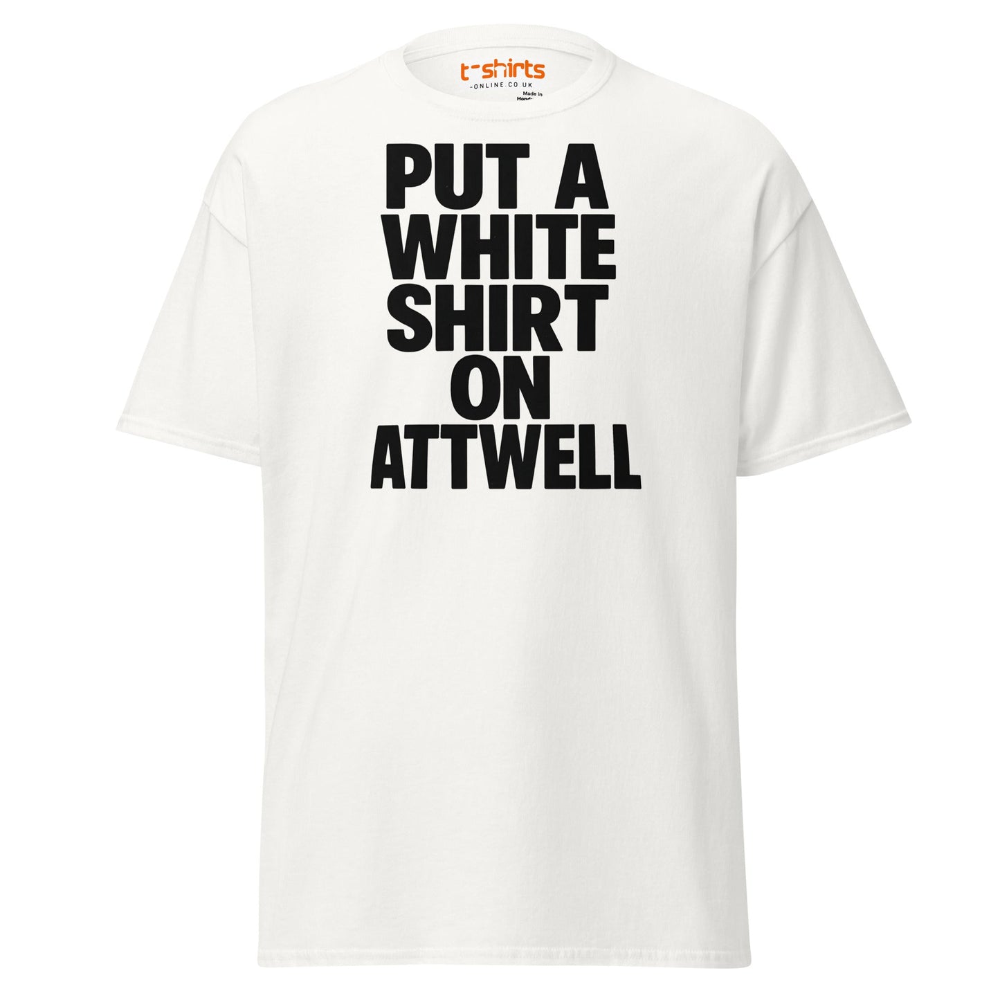 Put A White Shirt On Attwell T-Shirt – Bold Meme Tee - White - T-Shirts Online