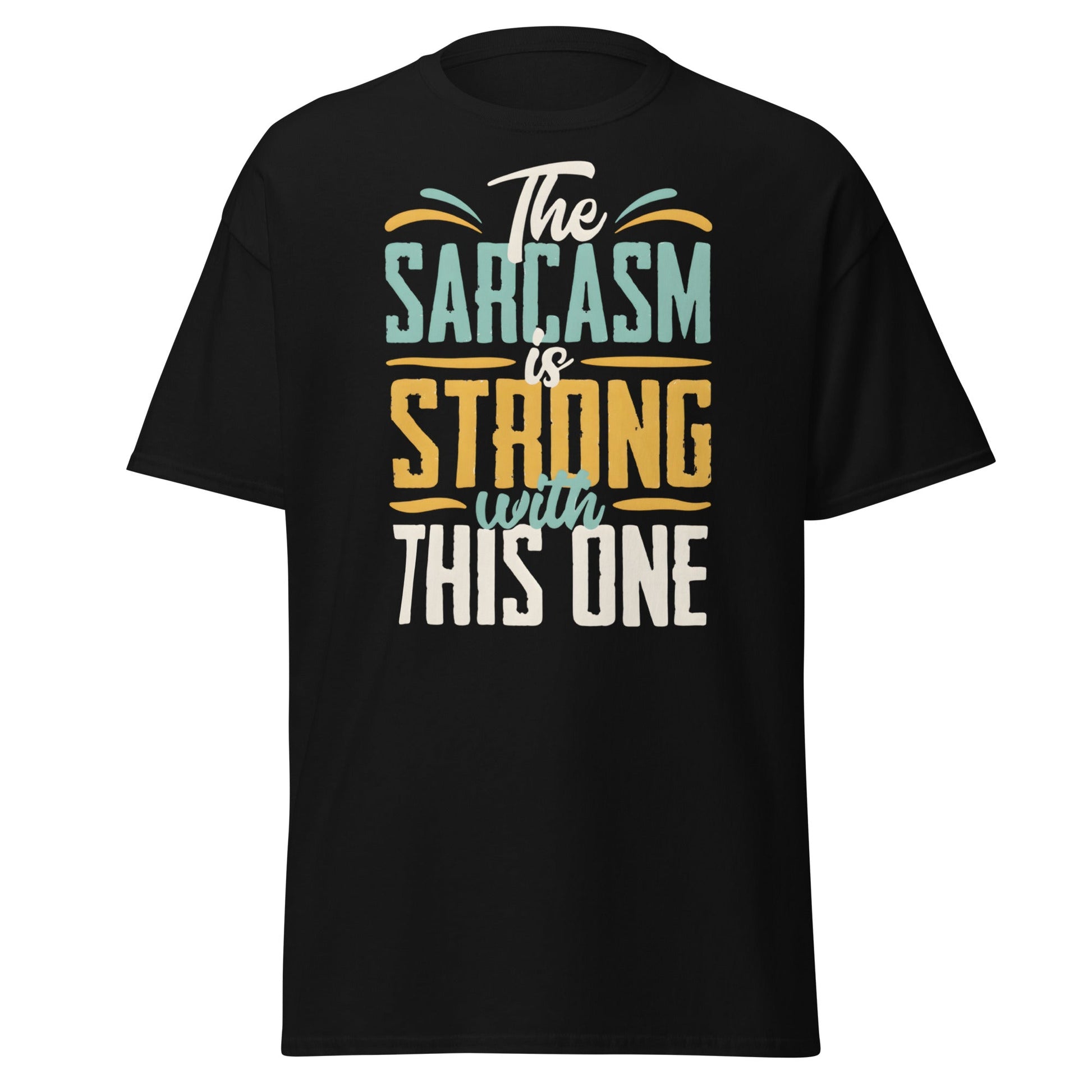 Sarcasm Is Strong With This One T-Shirt - Funny Graphic Tee - Black - T-Shirts Online