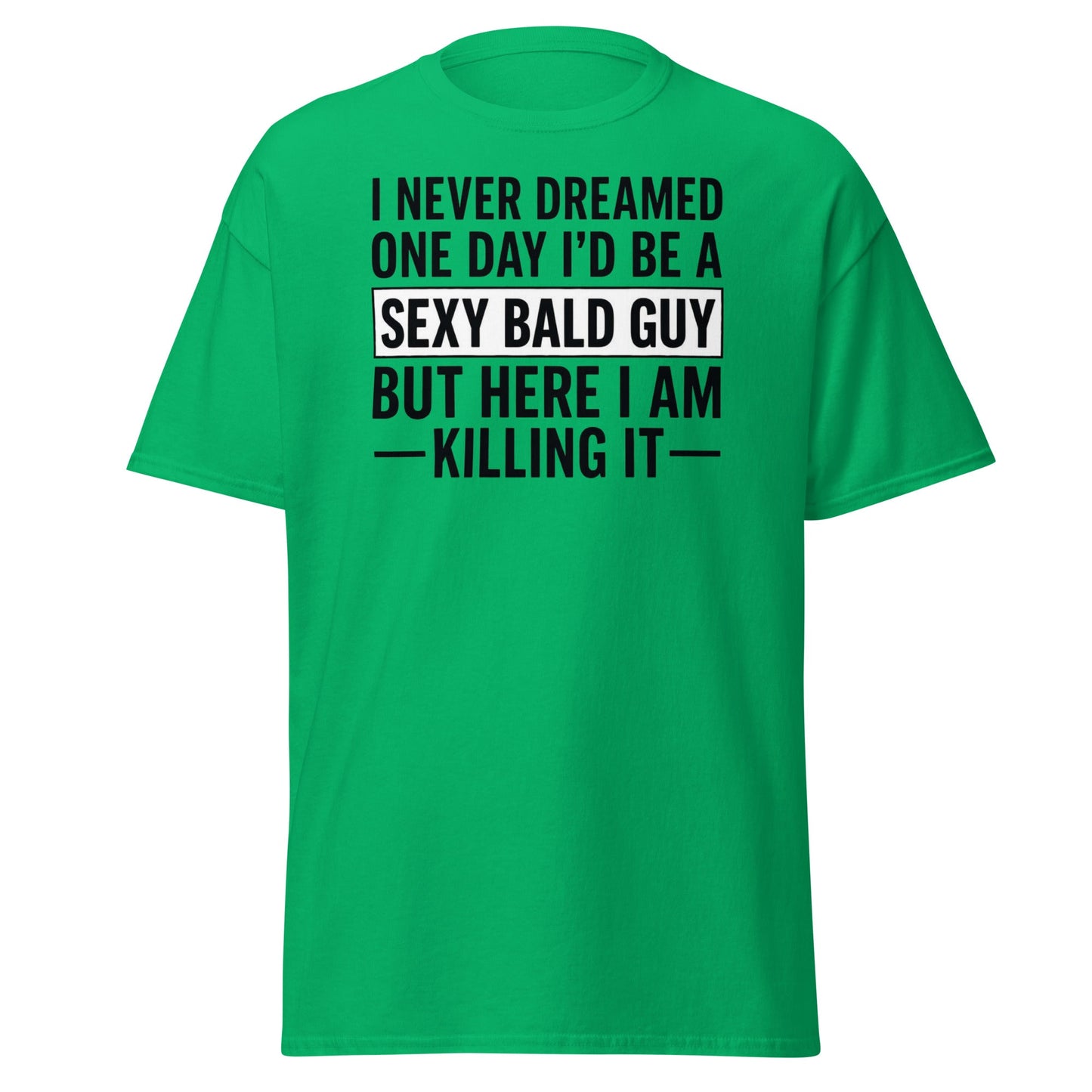 Sexy Bald Guy T-Shirt - Funny Bald Men’s Humor Tee - Irish Green - T-Shirts Online