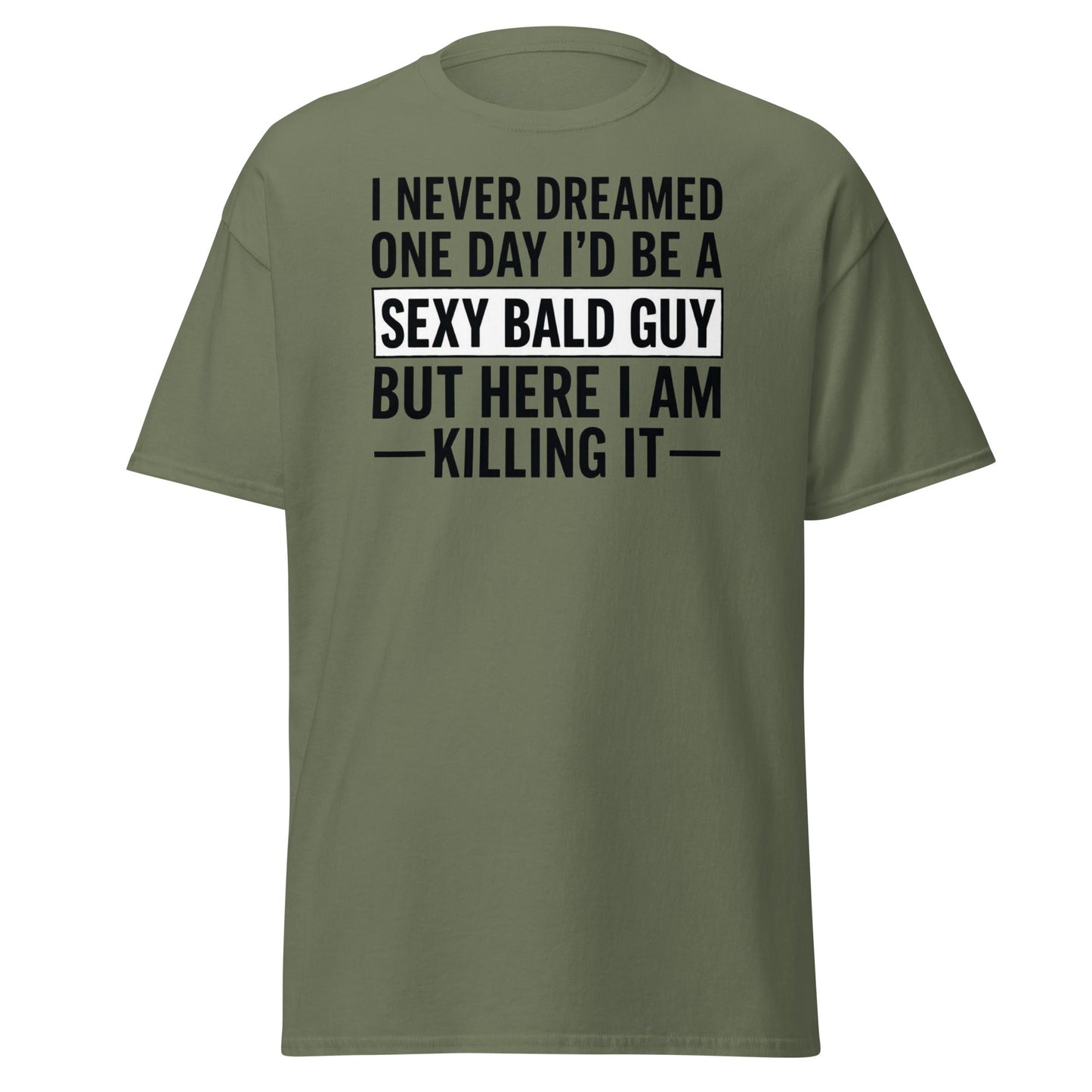 Sexy Bald Guy T-Shirt - Funny Bald Men’s Humor Tee - Military Green - T-Shirts Online