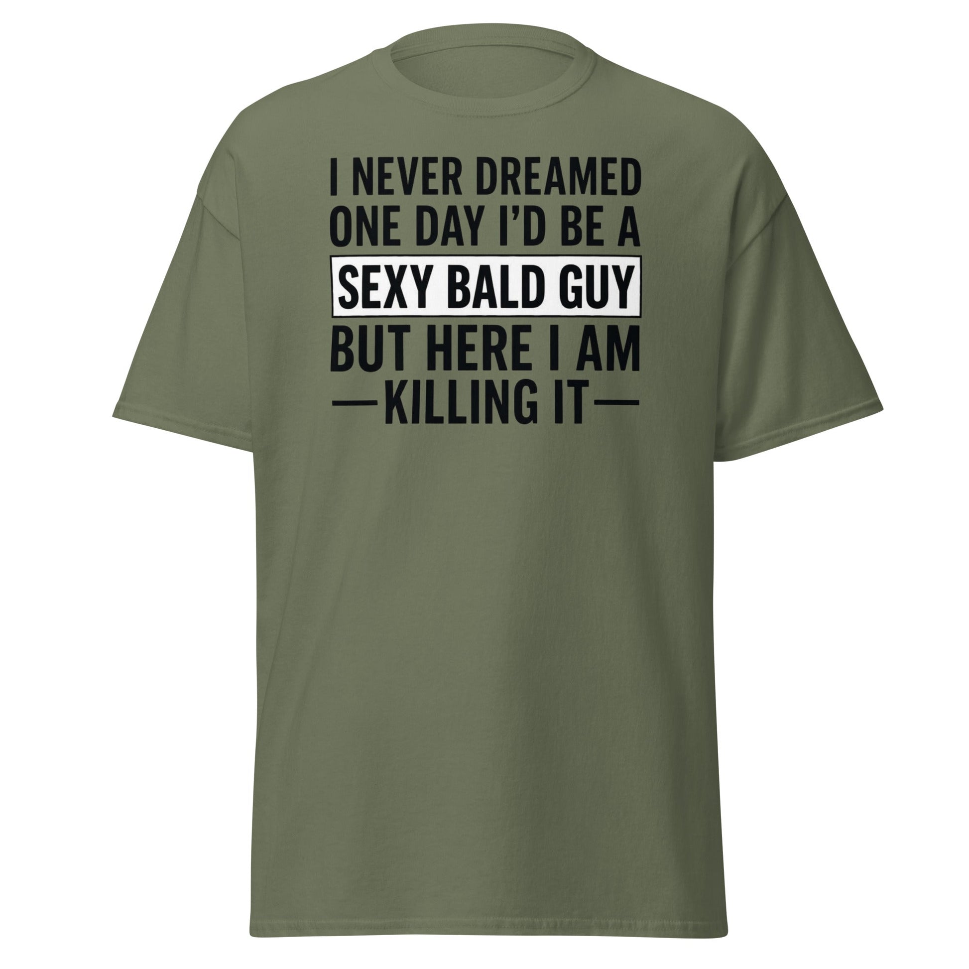 Sexy Bald Guy T-Shirt - Funny Bald Men’s Humor Tee - Military Green - T-Shirts Online