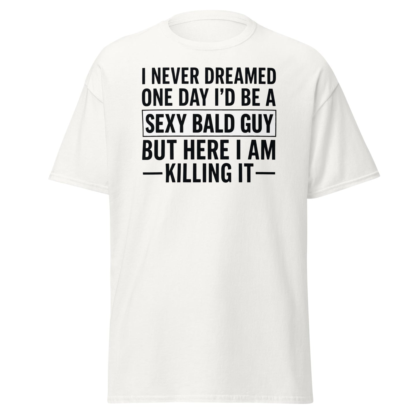 Sexy Bald Guy T-Shirt - Funny Bald Men’s Humor Tee - White - T-Shirts Online