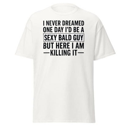 Sexy Bald Guy T-Shirt - Funny Bald Men’s Humor Tee - White - T-Shirts Online