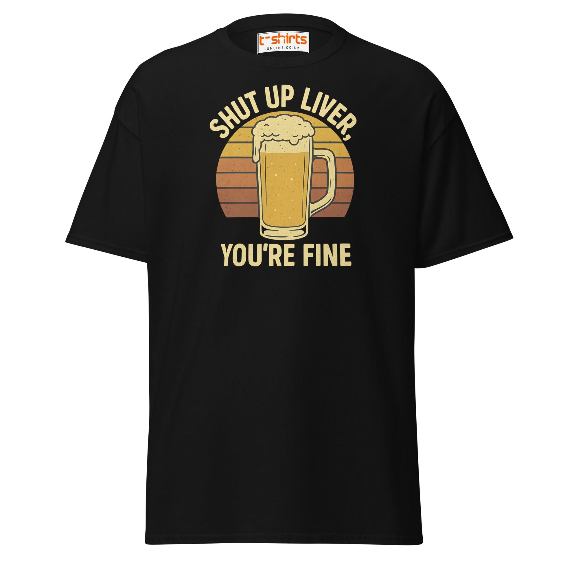 Shut Up Liver You’re Fine T-Shirt – Funny Beer Tee - Black - T-Shirts Online