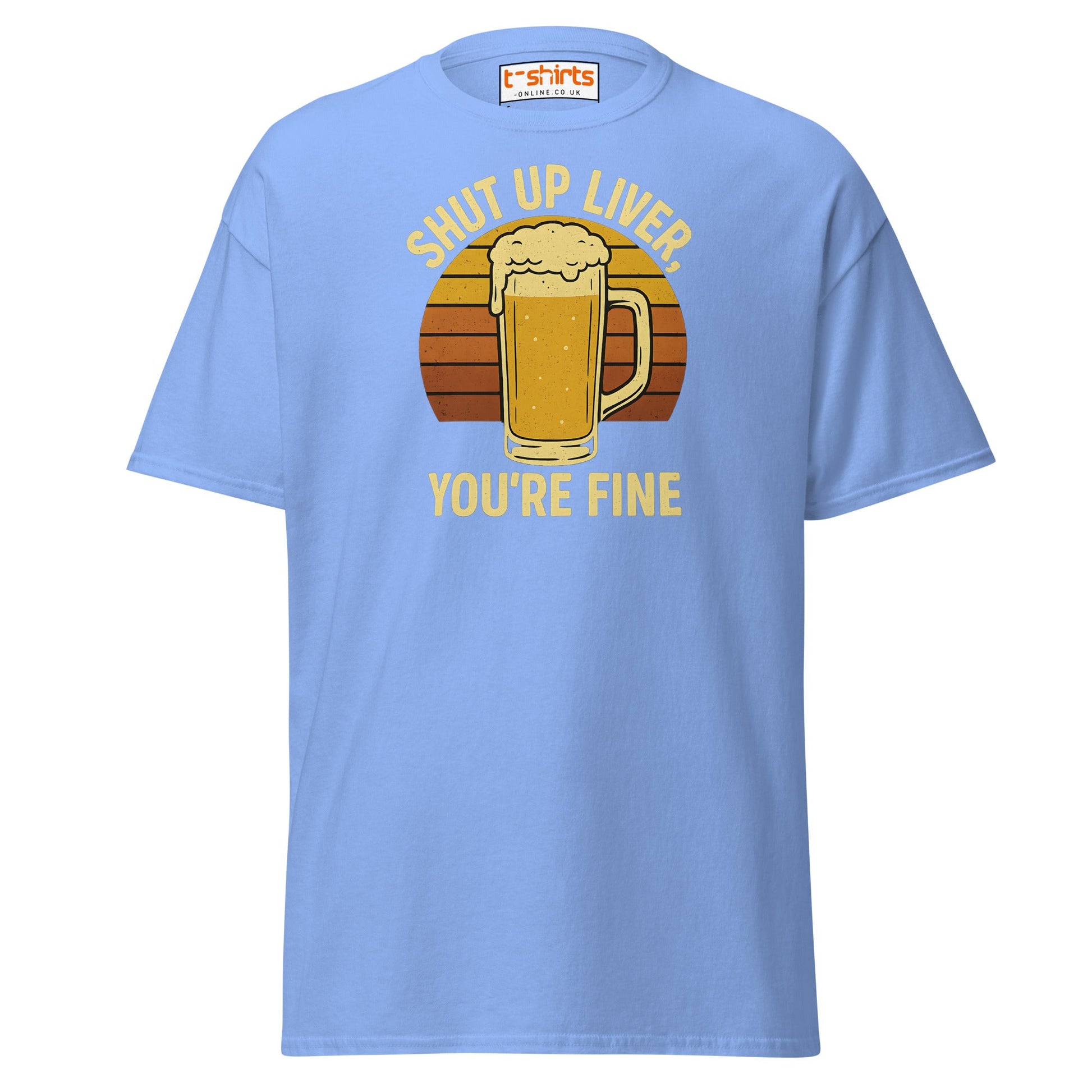 Shut Up Liver You’re Fine T-Shirt – Funny Beer Tee - Carolina Blue - T-Shirts Online