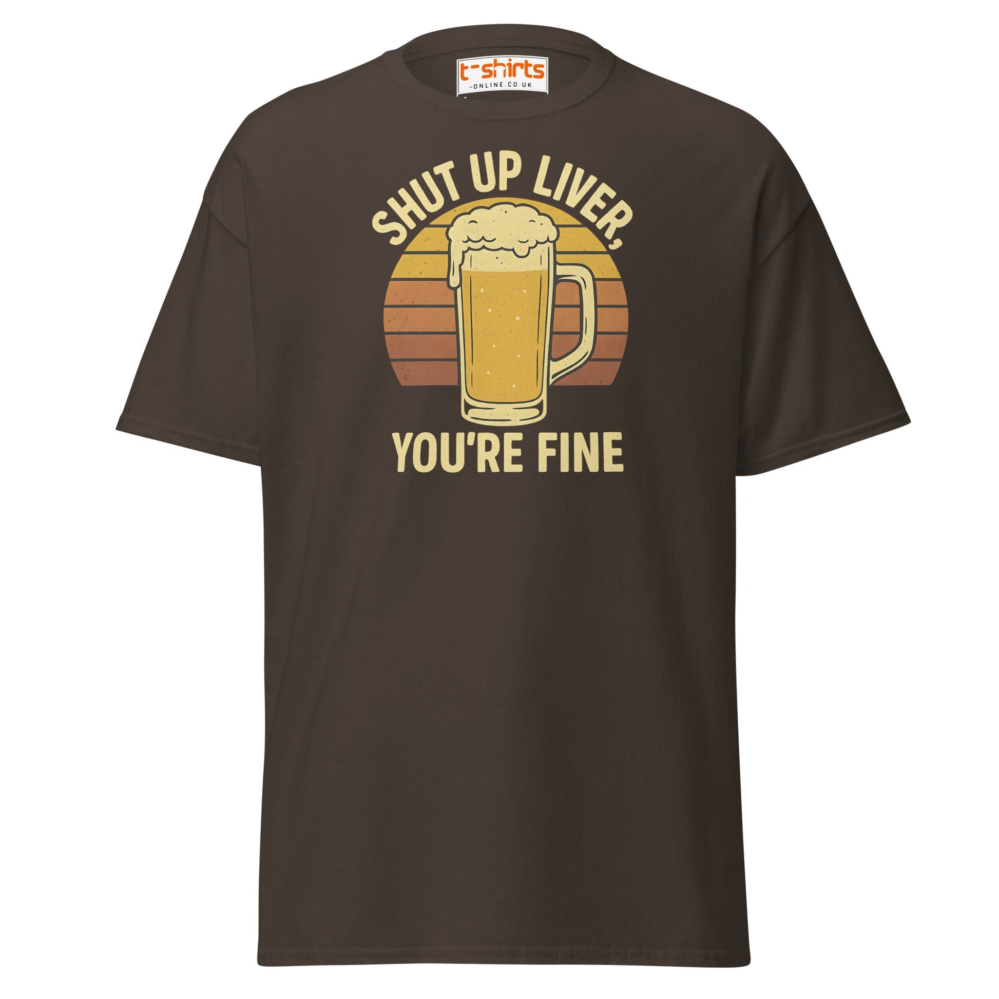 Shut Up Liver You’re Fine T-Shirt – Funny Beer Tee - Dark Chocolate - T-Shirts Online