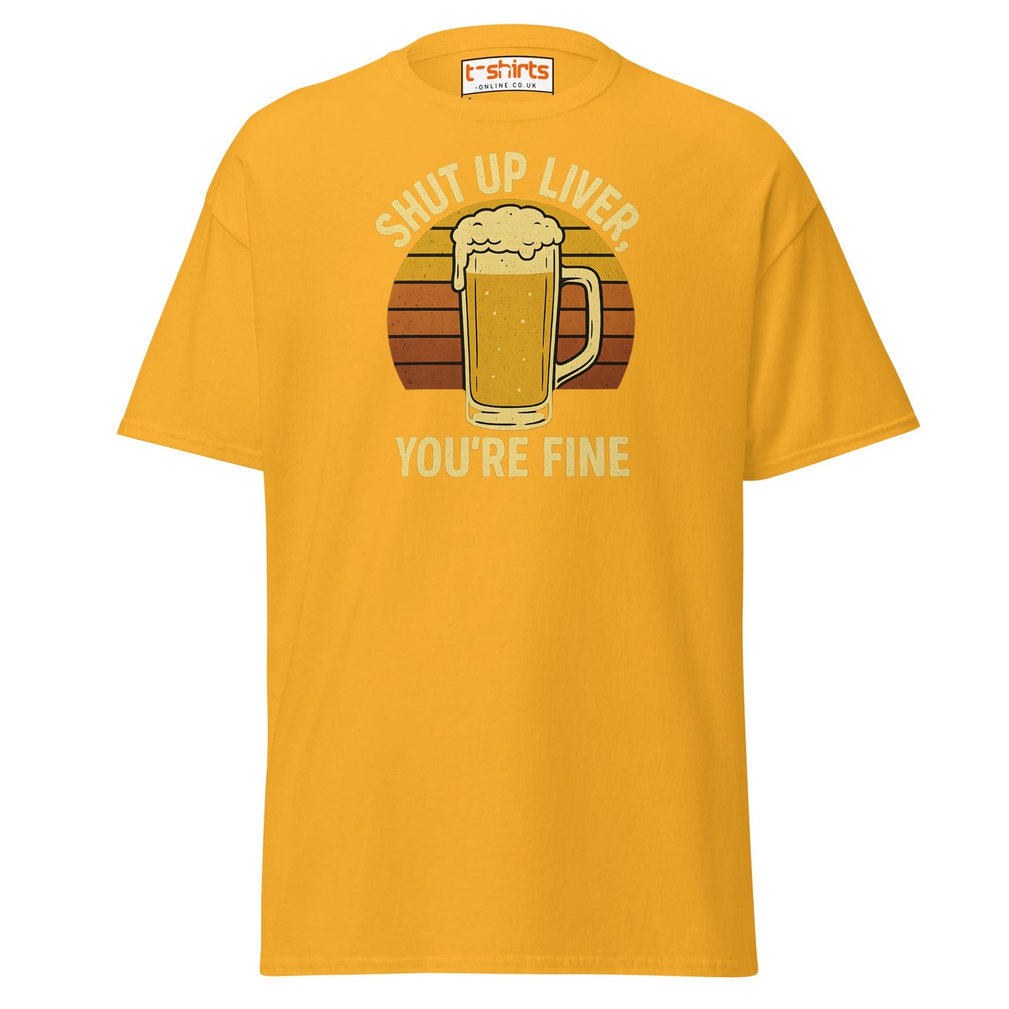 Shut Up Liver You’re Fine T-Shirt – Funny Beer Tee - Gold - T-Shirts Online