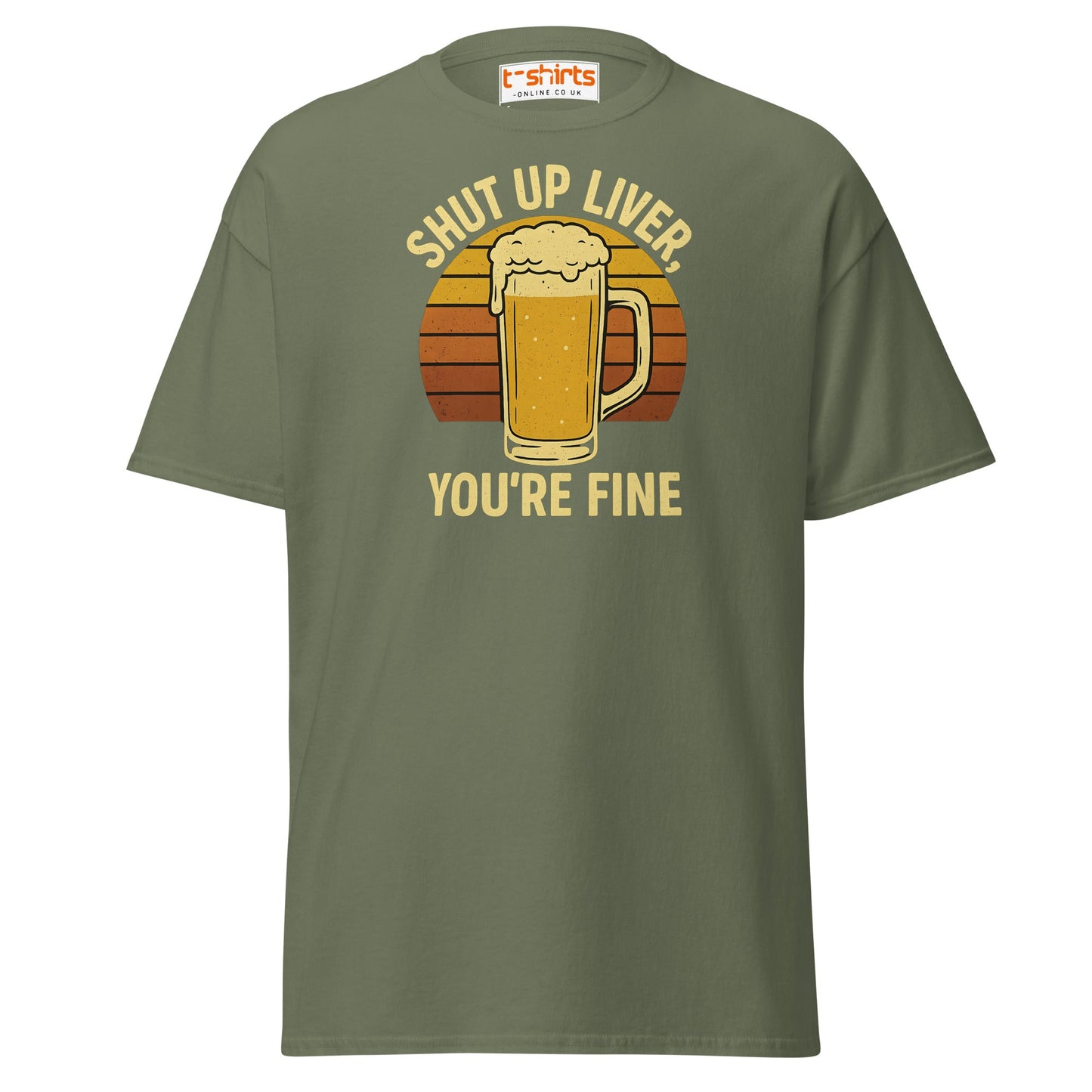 Shut Up Liver You’re Fine T-Shirt – Funny Beer Tee - Military Green - T-Shirts Online