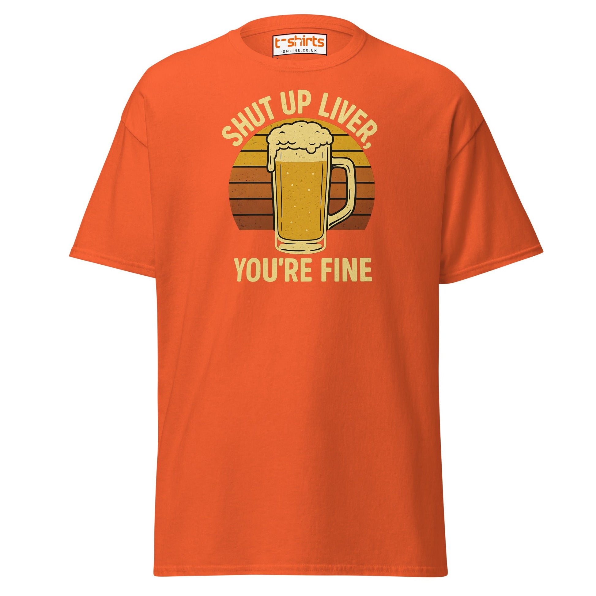 Shut Up Liver You’re Fine T-Shirt – Funny Beer Tee - Orange - T-Shirts Online
