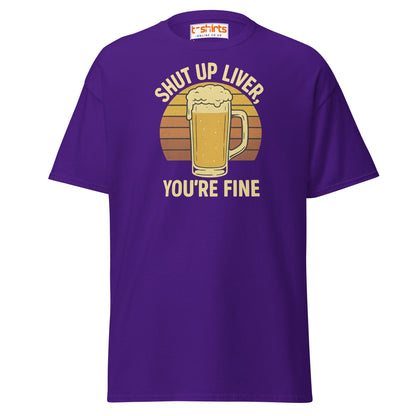 Shut Up Liver You’re Fine T-Shirt – Funny Beer Tee - Purple - T-Shirts Online