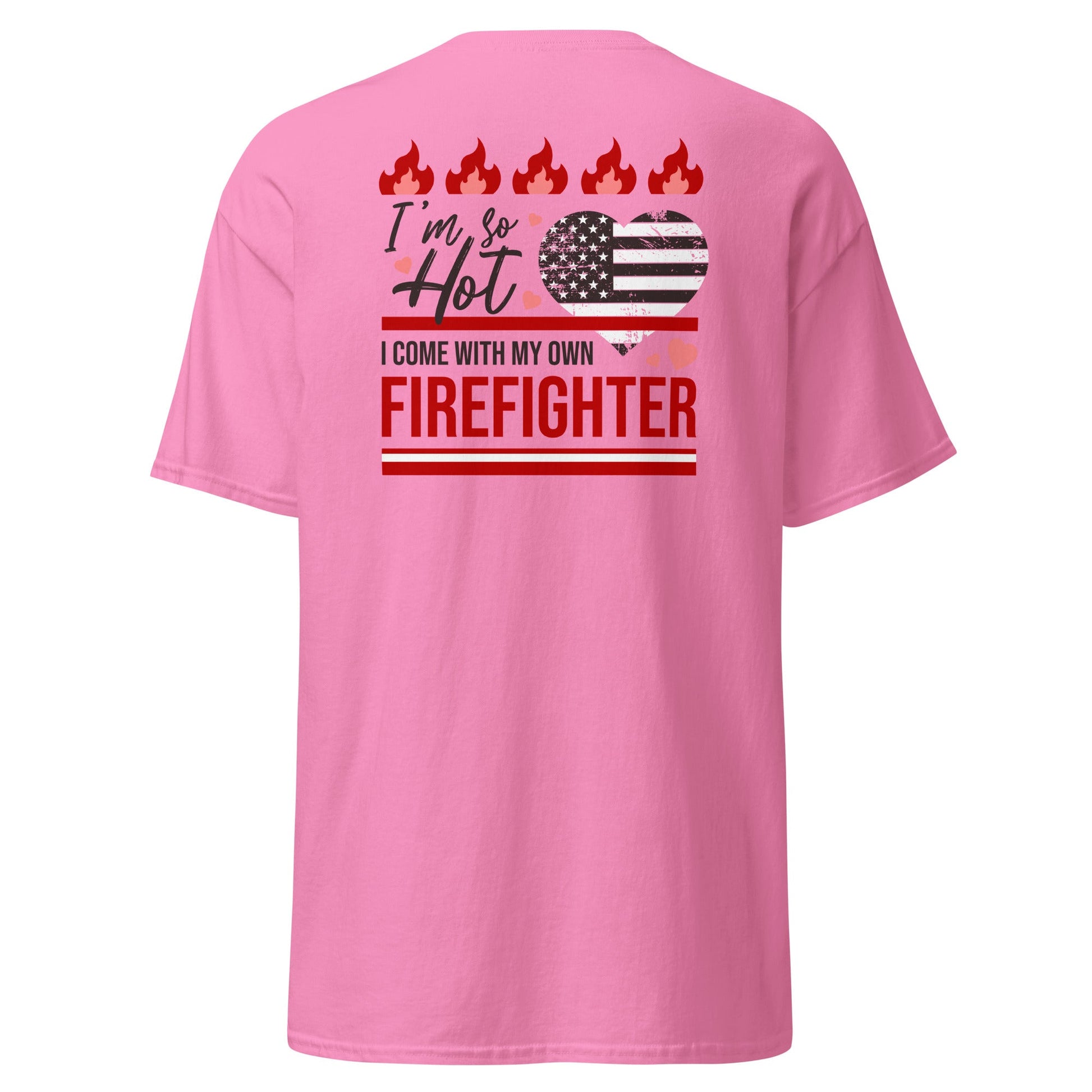 So Hot I Come with my Own Firefighter T-Shirt - Azalea - T-Shirts Online