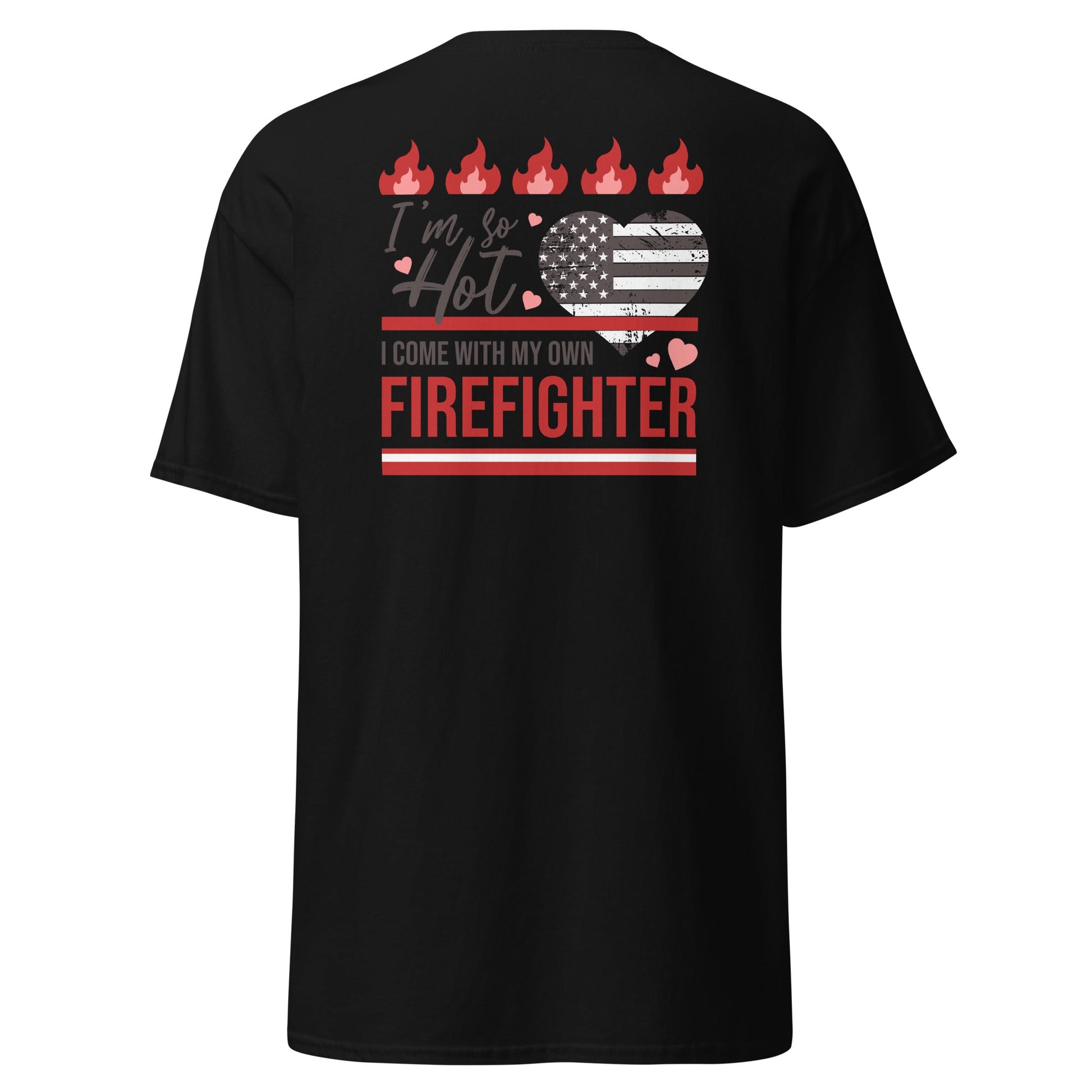 So Hot I Come with my Own Firefighter T-Shirt - Black - T-Shirts Online
