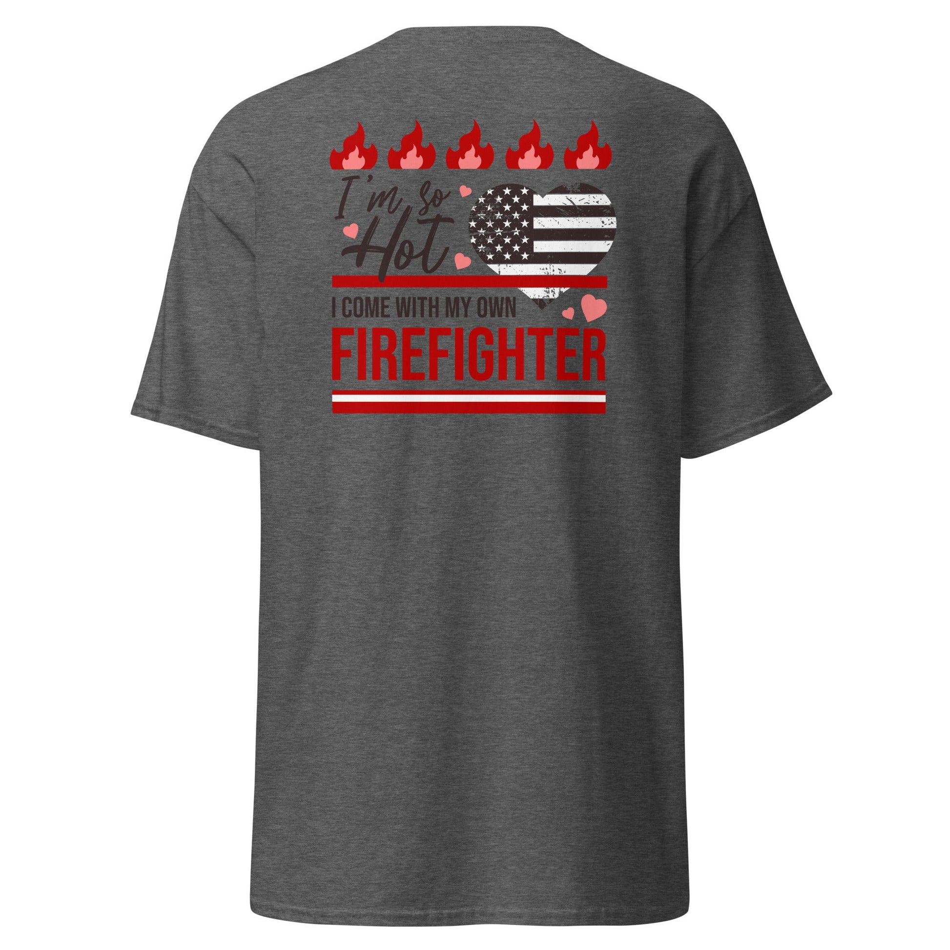 So Hot I Come with my Own Firefighter T-Shirt - Dark Heather - T-Shirts Online