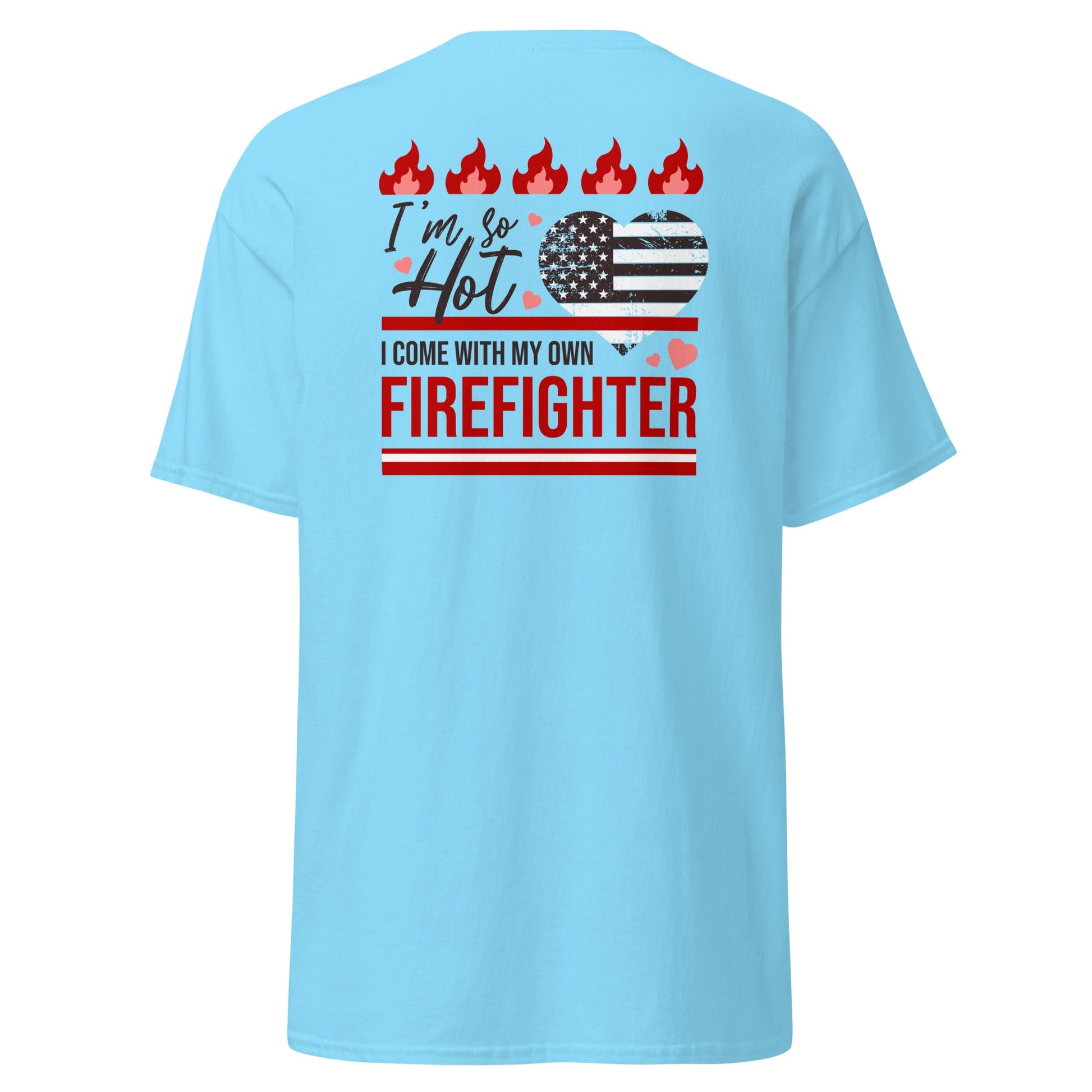 So Hot I Come with my Own Firefighter T-Shirt - Sky - T-Shirts Online