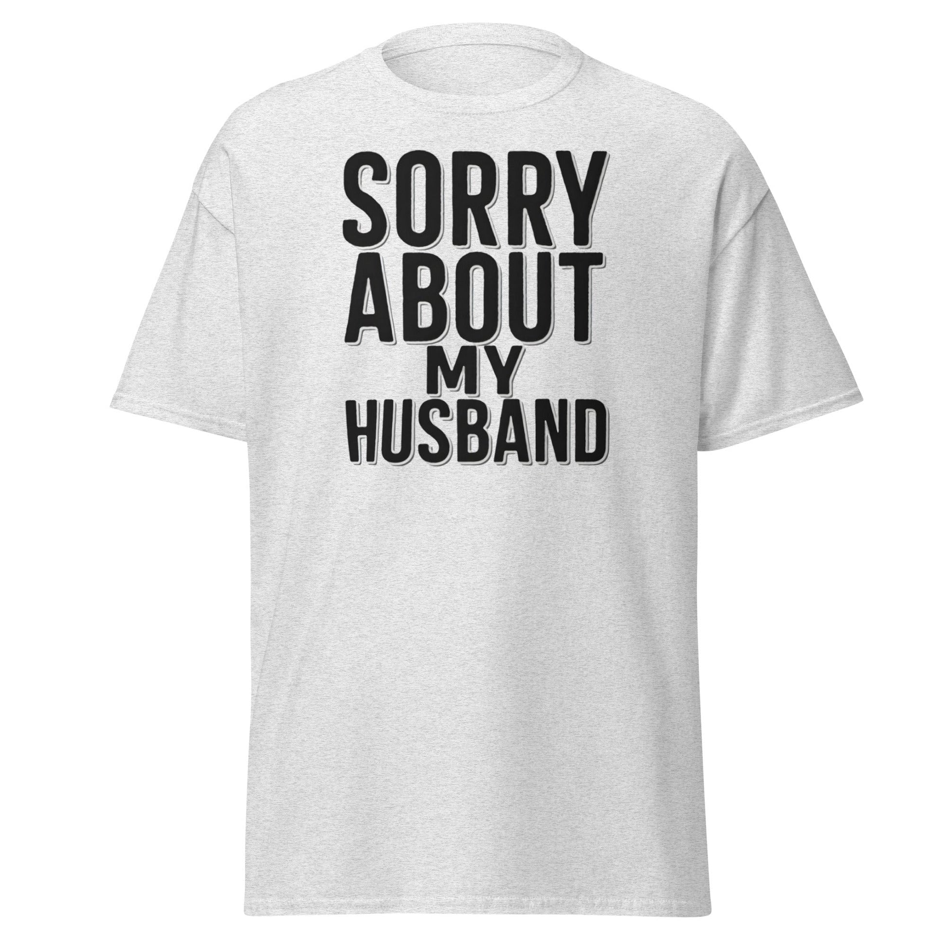 Sorry About My Husband T-Shirt - Funny Sarcastic Wife Tee - Ash - T-Shirts Online